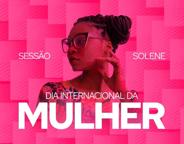 Imagem da notícia: Sessão Solene alusiva ao Dia Internacional da Mulher